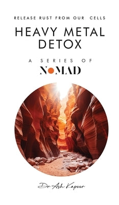 Heavy Metal Detox: Release Rust From Our Cells by Kapoor, Ash