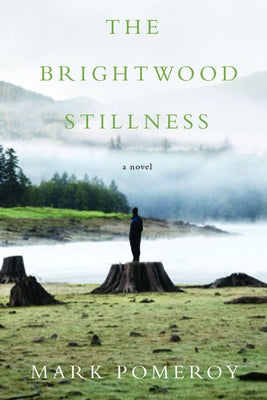 The Brightwood Stillness by Pomeroy, Mark