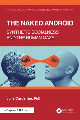 The Naked Android: Synthetic Socialness and the Human Gaze by Carpenter, Julie