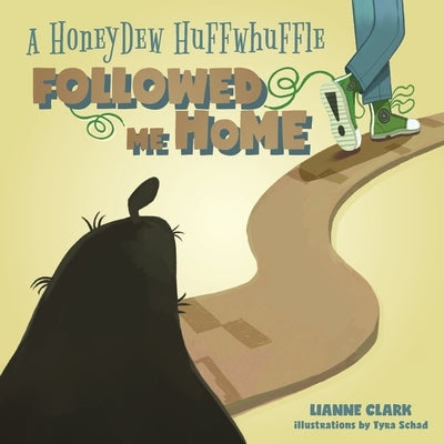 A Honeydew Huffwhuffle Followed Me Home! by Clark, Lianne