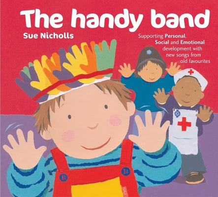 The Handy Band: Supporting Personal, Social and Emotional Development with New Songs from Old Favourites by Nicholls, Sue