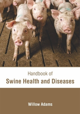 Handbook of Swine Health and Diseases by Adams, Willow
