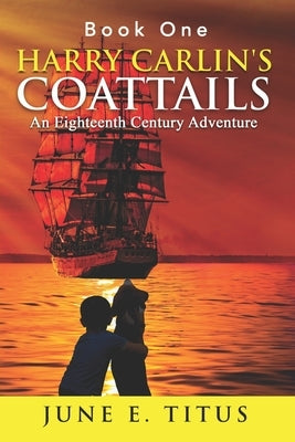 Harry Carlin's Coattails: An Eighteenth Century Adventure by Titus, June E.