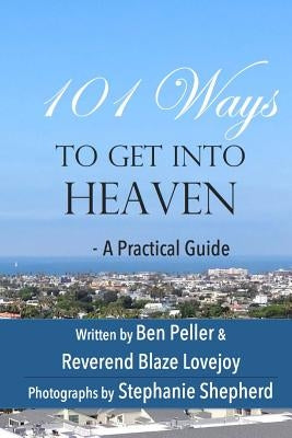 101 Ways to Get Into Heaven: A Practical Guide by Lovejoy, Blaze