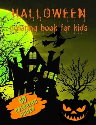 Halloween Coloring Book for Kids: A Collection of frightening and Spectral Sheets of Papers to be Colored With Ghosts, Witches, Haunted Houses, Jack-o by Lawrenson, Julia