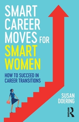 Smart Career Moves for Smart Women: How to Succeed in Career Transitions by Doering, Susan