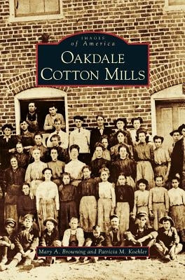 Oakdale Cotton Mills by Browning, Mary a.