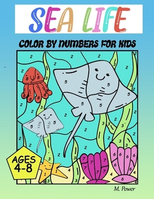 Sea Life Color by Number for Kids Ages 4-8 by Power, M.