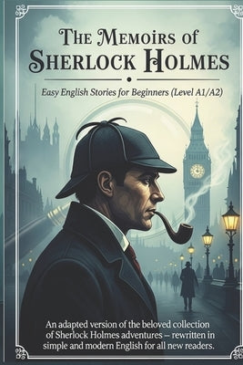 The Memoirs of Sherlock Holmes - Easy English Stories for Beginners (Level A1/A2): An adapted version of the beloved collection of Sherlock Holmes adv by Michalski, Grzegorz