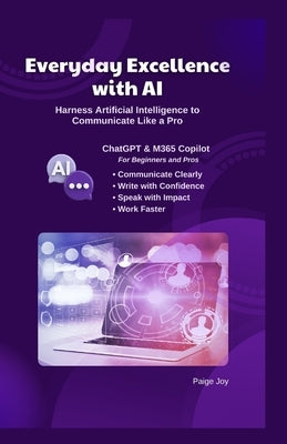 Everyday Excellence with AI: Harness Artificial Intelligence to Communicate Like a Pro by Joy, Paige