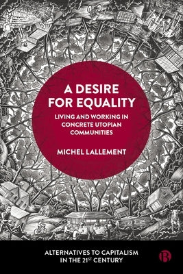 A Desire for Equality: Living and Working in Concrete Utopian Communities by Lallement, Michel