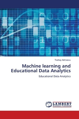 Machine learning and Educational Data Analytics by Admassu, Tsehay