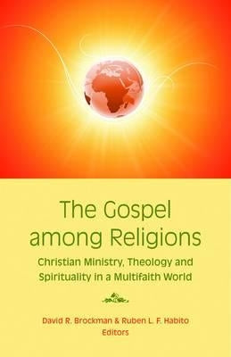 The Gospel Among Religions: Christian Ministry, Theology, and Spirituality in a Global Society by Brockman, David R.