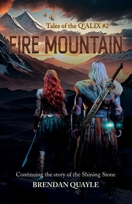Fire Mountain: Tales of the Q'Alix #2 - Continuing the Story of The Shining Stone by Quayle, Brendan