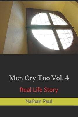 Men Cry Too Vol. 4: Real Life Story by Paul, Nathan, III