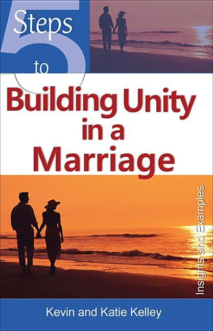 5 Steps to Building Unity in a Marriage by Kelley, Kevin
