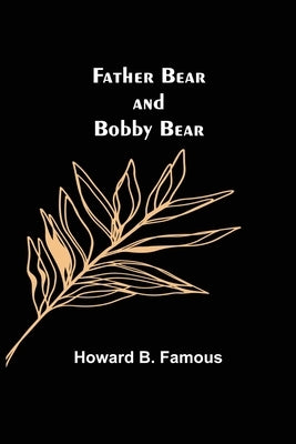 Father Bear and Bobby Bear by B. Famous, Howard