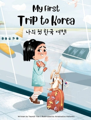My First Trip to Korea: Bilingual Korean-English Children's Book by Yoo, Yeonsil