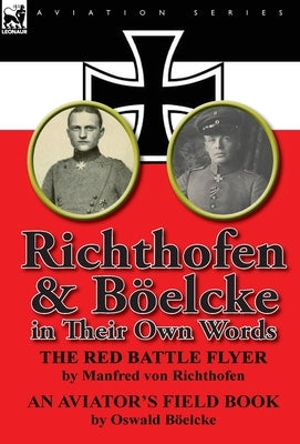 Richthofen & Boelcke in Their Own Words by Richthofen, Manfred Freiherr Von 1892-