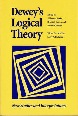 Dewey's Logical Theory: New Studies and Interpretations by Burke, F. Thomas
