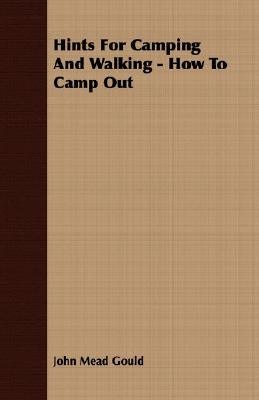 Hints For Camping And Walking - How To Camp Out by Gould, John Mead