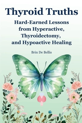 Thyroid Truths by Bellis, Brin de