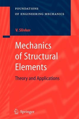 Mechanics of Structural Elements: Theory and Applications by Slivker, Vladimir