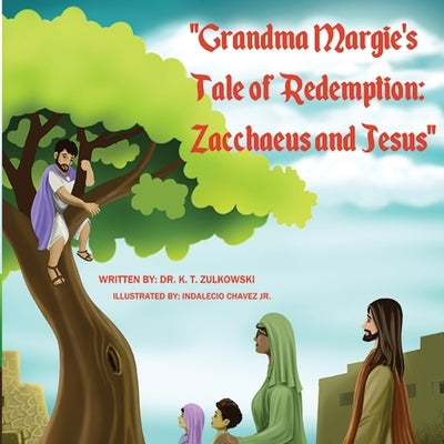 Grandma Margie's Tale of Redemption: Zacchaeus and Jesus by Zulkowski, Kimberley