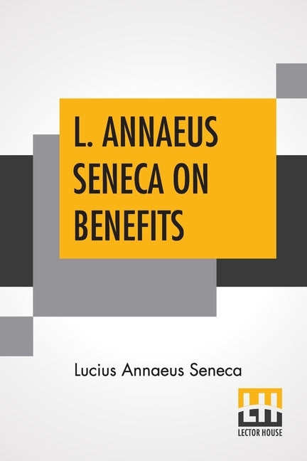 L. Annaeus Seneca On Benefits: Edited By Aubrey Stewart by Seneca, Lucius Annaeus