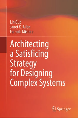 Architecting a Satisficing Strategy for Designing Complex Systems by Guo, Lin