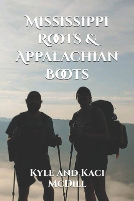 Mississippi Roots & Appalachian Boots by MCDILL, Kyle And Kaci