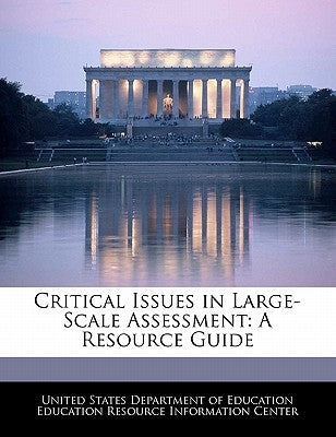 Critical Issues in Large-Scale Assessment: A Resource Guide by United States Department of Education Ed