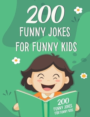 200 Funny Jokes For Funny Kids: Funny and friendly, Silly, and Interactive jokes for funny kids age 5-12 great for ( classroom or home) use by Book, Nova