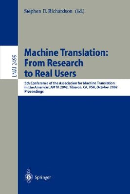 Machine Translation: From Research to Real Users: 5th Conference of the Association for Machine Translation in the Americas, Amta 2002 Tiburon, Ca, Us by Richardson, Stephen D.