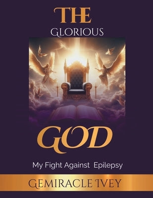 The Glorious God: My Fight Against Epilepsy by Ivey, Gemiracle