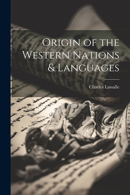 Origin of the Western Nations & Languages by Lassalle, Charles