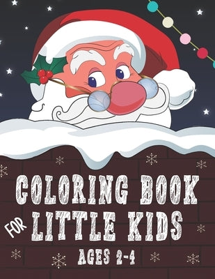 Coloring Book for Little Kids Ages 2-4: 30 Big Simple Christmas Pictures for Coloring - Holiday Winter Season - Cute Gifts for Toddlers Little Childre by Publishing, Fazi