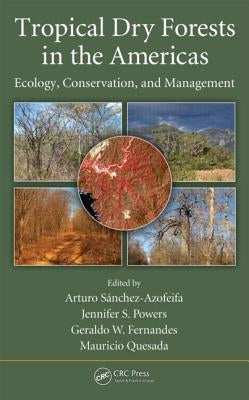 Tropical Dry Forests in the Americas: Ecology, Conservation, and Management by Sanchez-Azofeifa, Arturo