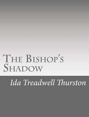 The Bishop's Shadow by Treadwell Thurston, Ida