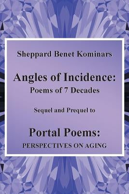 Angles of Incidence: Poems of 7 Decades by Kominars, Sheppard Benet