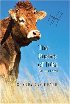 The Rushes of Tulsa: And Other Plays by Goldfarb, Sidney