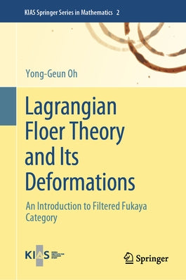 Lagrangian Floer Theory and Its Deformations: An Introduction to Filtered Fukaya Category by Oh, Yong-Geun