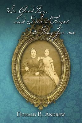 So Good By, and Don't Forget to Pray for me by Andrew, Donald R.