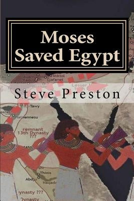Moses Saved Egypt: Story of Kamoses, Moses, and Ahmoses by Preston, Steve