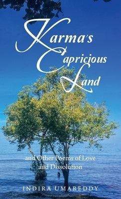 Karma's Capricious Land and Other Poems of Love and Dissolution by Umareddy, Indira