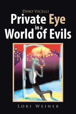 Dino Vicelli Private Eye in a World of Evils by Weiner, Lori