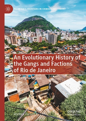 An Evolutionary History of the Gangs and Factions of Rio de Janeiro: Adapting to Survive by Varsori, Andrea