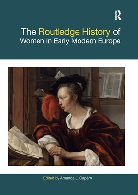 The Routledge History of Women in Early Modern Europe by Capern, Amanda L.