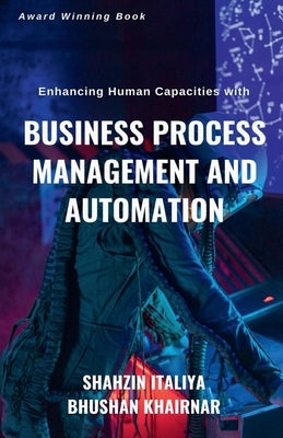 Enhancing Human Capacities with Business Process Management and Automation by Khairnar, Bhushan
