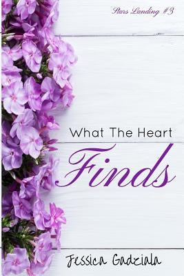 What The Heart Finds by Gadziala, Jessica